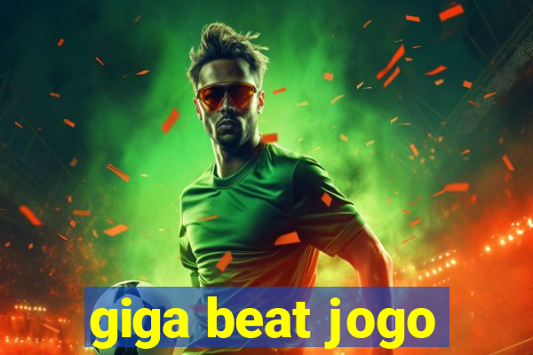 giga beat jogo